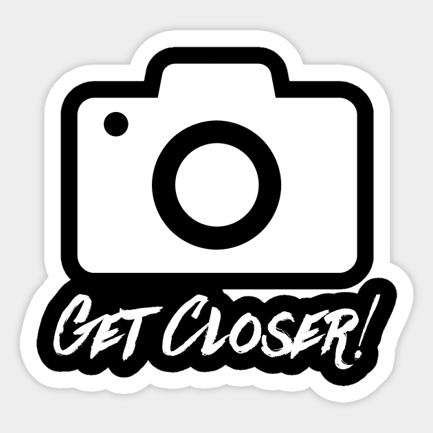 Get Closer! Sticker by Scott Neumyer